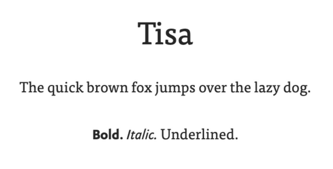 Tisa is popular because it’s a softened serif font that’s easy to read at small sizes – source